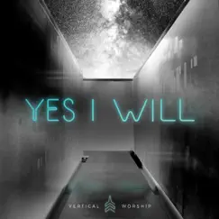 Yes I Will (Studio Version) - Single by Vertical Worship album reviews, ratings, credits