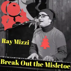 Break Out the Mistletoe - Single by Ray Mizzi album reviews, ratings, credits