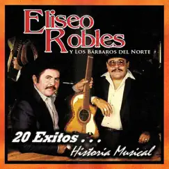 20 Exitos Historia Musical by Eliseo Robles y Los Bárbaros del Norte album reviews, ratings, credits