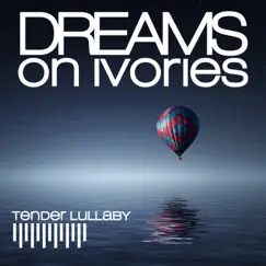 Tender Lullaby - Single by Dreams on Ivories album reviews, ratings, credits
