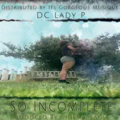 So Incomplete - Single by DC Lady P album reviews, ratings, credits