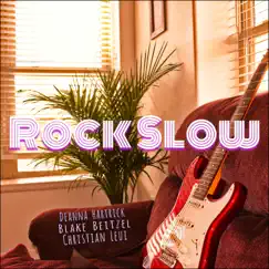 Rock Slow (feat. Deanna Hartrick & Christian Leui) Song Lyrics