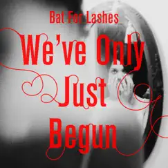 We've Only Just Begun - Single by Bat for Lashes album reviews, ratings, credits