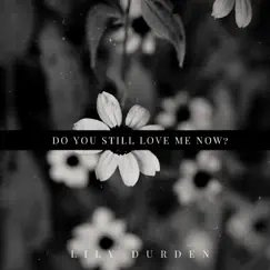 Do You Still Love Me Now? Song Lyrics