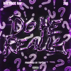 Do he really (feat. Babyface Ray & 2Gs) - Single by Top$ide album reviews, ratings, credits