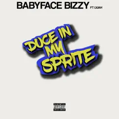 Duce in My Sprite (feat. Lyjah) - Single by Babyface Bizzy album reviews, ratings, credits