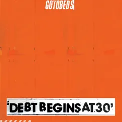 Debt Begins at 30 by The Gotobeds album reviews, ratings, credits
