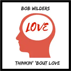 Thinkin' 'Bout Love - Single by Bob Wilders album reviews, ratings, credits