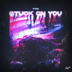 Stuck On You - Single by Tyh album reviews, ratings, credits