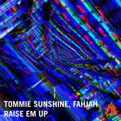 Raise 'Em Up - Single by Tommie Sunshine & Fahjah album reviews, ratings, credits