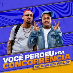 Você Perdeu Pra Concorrência - Single by Mc Davi & DJ WILL DF album reviews, ratings, credits