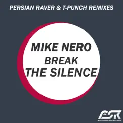 Break the Silence (Persian Raver & T-Punch Remixes) - EP by Mike Nero album reviews, ratings, credits