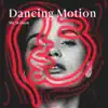 Dancing Motion - Single album lyrics, reviews, download