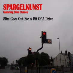 Slim Goes Out for a Bit of a Drive (feat. Slim Chance) - Single by Spargelkunst album reviews, ratings, credits