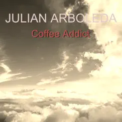 Coffee Addict - Single by Julian Arboleda album reviews, ratings, credits