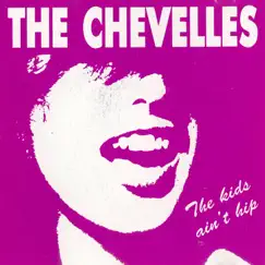 The Kids Ain't Hip by The Chevelles album reviews, ratings, credits