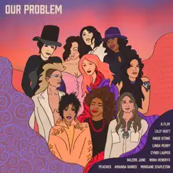 Our Problem (feat. Angie Stone, Cyndi Lauper, K.Flay, Lilly Hiatt, Linda Perry, Morgane Stapleton, Nona Hendryx, Peaches & Valerie June) - Single by Amanda Shires album reviews, ratings, credits