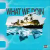 What We Doin (feat. CruufromtheNorth) - Single album lyrics, reviews, download