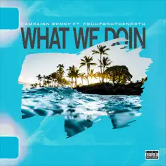 What We Doin (feat. CruufromtheNorth) Song Lyrics
