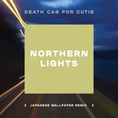 Northern Lights (Japanese Wallpaper Remix) - Single by Death Cab for Cutie album reviews, ratings, credits