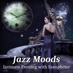 Jazz Moods - Intimate Evening with Saxophone, Lounge Background Music, Relaxing Smooth Jazz by Jazz Sax Lounge Collection album reviews, ratings, credits