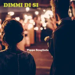 Dimmi Di Si - Single by Pippo Scagliola album reviews, ratings, credits