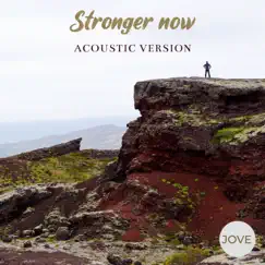 Stronger Now (Acoustic Version) - Single by JOVE album reviews, ratings, credits
