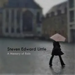 A Memory of Rain by Steven Edward Little album reviews, ratings, credits