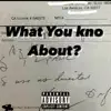 What You Kno About? - Single album lyrics, reviews, download