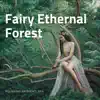 Fairy Ethernal Forest - Relaxing Ambient, SPA album lyrics, reviews, download