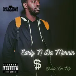 Shade on Me - Single by Early N Da Mornin' album reviews, ratings, credits