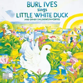 Burl Ives Sings Little White Duck (And Other Children's Favorites) by Burl Ives album reviews, ratings, credits