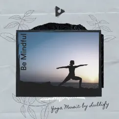 Be Mindful by Yoga Music by Lullify & Yoga Music ASMR album reviews, ratings, credits