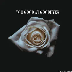 Too Good at Goodbyes - Single by Chill With Lofi album reviews, ratings, credits