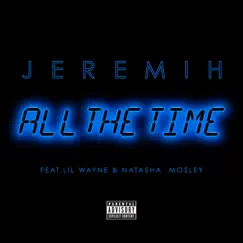 All the Time (feat. Lil Wayne & Natasha Mosley) - Single by Jeremih album reviews, ratings, credits