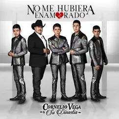 No Me Hubiera Enamorado - Single by Cornelio Vega y Su Dinastía album reviews, ratings, credits
