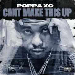Can't Make This Up - Single by Poppa Xo album reviews, ratings, credits