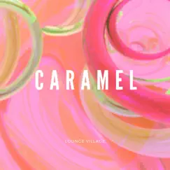 Caramel - Single by Lounge Village album reviews, ratings, credits