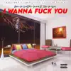 I Wanna Fuk You (feat. Elbow Da Show) - Single album lyrics, reviews, download