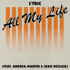 All My Life (feat. Andrea Martin & Sean Declase) - Single by L’Tric album reviews, ratings, credits