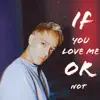 If You Love Me or Not - Single album lyrics, reviews, download