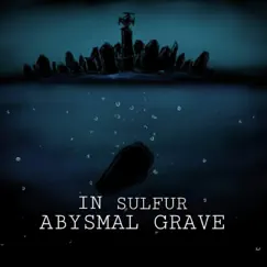 Abysmal Grave - Single by In Sulfur album reviews, ratings, credits