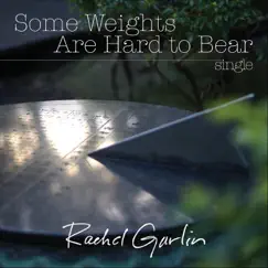 Some Weights Are Hard to Bear - Single by Rachel Garlin album reviews, ratings, credits