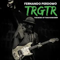 Trgtr: The Music of Todd Rundgren by Fernando Perdomo album reviews, ratings, credits
