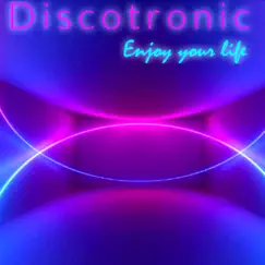 Enjoy Your Life (Italo Disco New Generation Version) - Single by Discotronic album reviews, ratings, credits