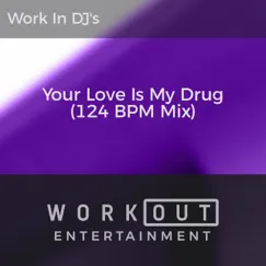 Your Love Is My Drug (124 BPM Mix) Song Lyrics