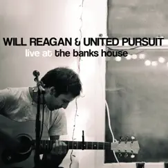 Live at the Banks House by Will Reagan & United Pursuit album reviews, ratings, credits