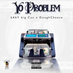 Yo Problem (feat. Doughcheese) - Single by BAbY bIG Cuz album reviews, ratings, credits