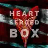 Heart-Serged Box - Single album lyrics, reviews, download