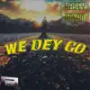We Dey Go - Single album lyrics, reviews, download